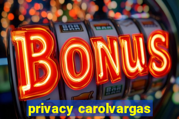 privacy carolvargas